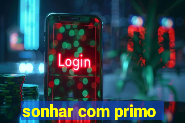 sonhar com primo